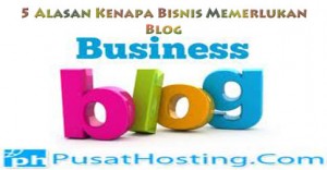 5 Alasan Kenapa Bisnis Memerlukan Blog